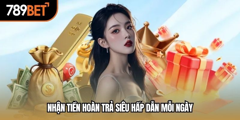 Nhận tiền hoàn trả siêu hấp dẫn mỗi ngày