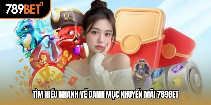Tìm hiểu nhanh về danh mục khuyến mãi 789BET